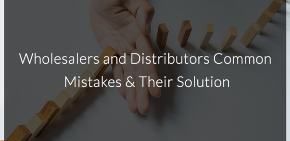 Wholesalers-and-Distributors-Common-Mistakes-Their-Solution.